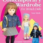 By Joan Hinds – Sew the Contemporary Wardrobe for 18-inch Dolls: Complete Instructions and Full-size Patterns for 35 Clothing and Accessory Items (2nd Edition) (1.2.2003)