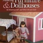 Making Furniture & Dollhouses for American Girl and Other 18-Inch Dolls
