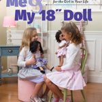 Me and My 18 inch Doll: Sew 20+ Matching Outfits, Accessories & Quilts for the Girl in Your Life