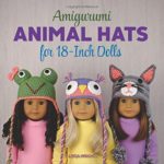 Amigurumi Animal Hats for 18-Inch Dolls: 20 Crocheted Animal Hat Patterns Using Easy Single Crochet
