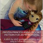 Frozen Princess Anna Crochet Pattern for an 18 inch Doll: A stitch by stitch guide with pictures and easy to follow instructions