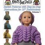 Knits for Dolls: Stylish Patterns with Step-By-Step Instructions for the 18 inch doll